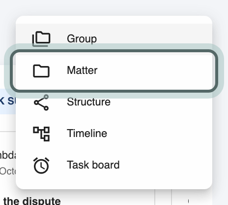 The New menu: Group, Matter, Structure, Timeline and Task board, with Matter highlighted.