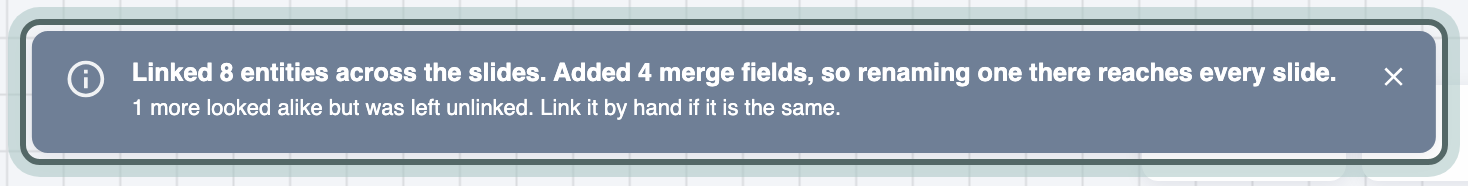 The message after linking: Linked 8 entities across the slides. Added 4 merge fields, so renaming one there reaches every slide. Below it: 1 more looked alike but was left unlinked; link it by hand if it is the same.